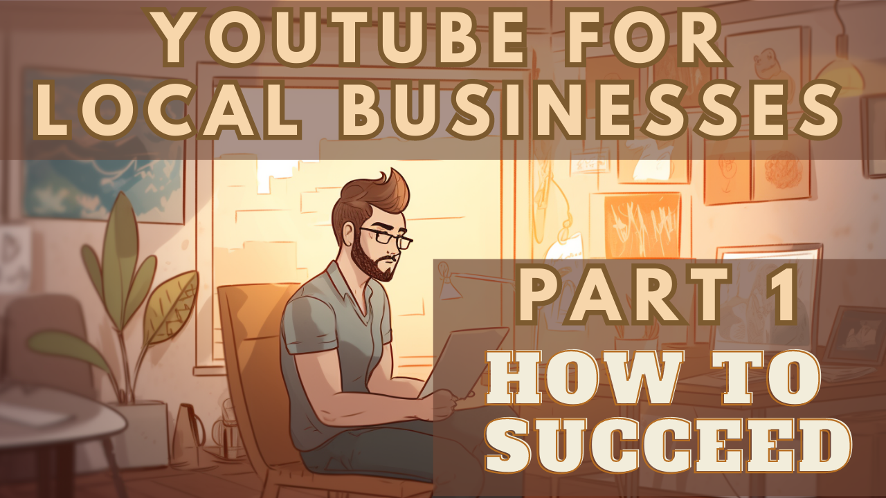 how to succeed on YouTube as a small local service business