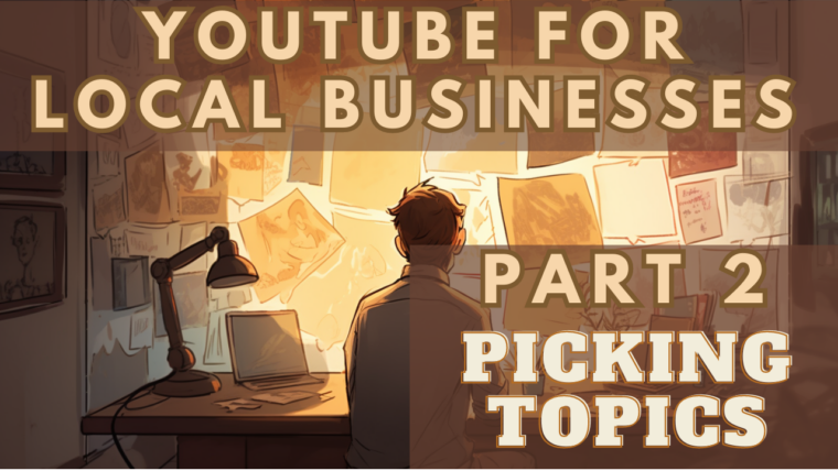 Local Business YouTube Guide Part 2: Picking Video Topics