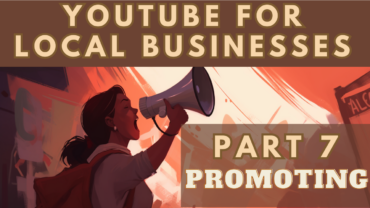 Local Business YouTube Guide Part 7: Promoting